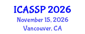 International Conference on Acoustics, Speech and Signal Processing (ICASSP) November 15, 2026 - Vancouver, Canada