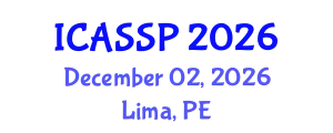 International Conference on Acoustics, Speech and Signal Processing (ICASSP) December 02, 2026 - Lima, Peru