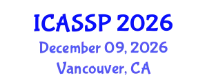 International Conference on Acoustics, Speech and Signal Processing (ICASSP) December 09, 2026 - Vancouver, Canada