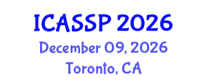 International Conference on Acoustics, Speech and Signal Processing (ICASSP) December 09, 2026 - Toronto, Canada