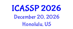 International Conference on Acoustics, Speech and Signal Processing (ICASSP) December 20, 2026 - Honolulu, United States
