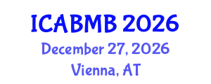 International Conference on Advances in Biochemistry and Molecular Biology (ICABMB) December 27, 2026 - Vienna, Austria