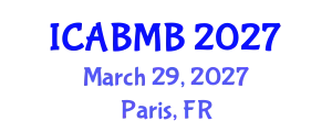 International Conference on Advances in Biochemistry and Molecular Biology (ICABMB) March 29, 2027 - Paris, France