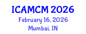 International Conference on Applied Mathematics and Computational Mechanics (ICAMCM) February 16, 2026 - Mumbai, India