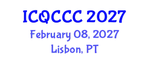 International Conference on Quantum Computation, Communication, and Cryptography (ICQCCC) February 08, 2027 - Lisbon, Portugal