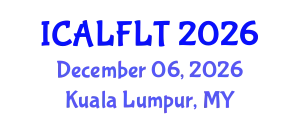 International Conference on Applied Linguistics and Foreign Language Teaching (ICALFLT) December 06, 2026 - Kuala Lumpur, Malaysia