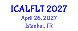 International Conference on Applied Linguistics and Foreign Language Teaching (ICALFLT) April 26, 2027 - Istanbul, Turkey