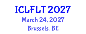 International Conference on Linguistics and Foreign Language Teaching (ICLFLT) March 24, 2027 - Brussels, Belgium