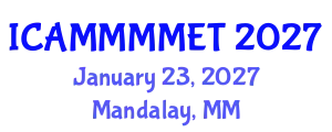 International Conference on Applied Mechanics, Materials, Manufacturing, Mechanical Engineering and Technology (ICAMMMMET) January 23, 2027 - Mandalay, Myanmar