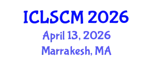 International Conference on Logistics and Supply Chain Management (ICLSCM) April 13, 2026 - Marrakesh, Morocco