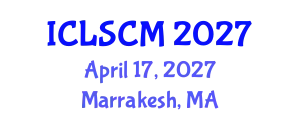 International Conference on Logistics and Supply Chain Management (ICLSCM) April 17, 2027 - Marrakesh, Morocco