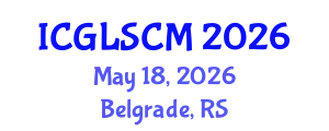 International Conference on Global Logistics and Supply Chain Management (ICGLSCM) May 18, 2026 - Belgrade, Serbia