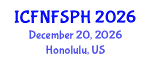 International Conference on Food, Nutrition, Food Safety and Public Health (ICFNFSPH) December 20, 2026 - Honolulu, United States