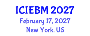 International Conference on Innovation, Entrepreneurship and Business Management (ICIEBM) February 17, 2027 - New York, United States