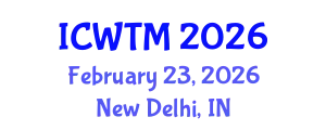 International Conference on Water Technology and Management (ICWTM) February 23, 2026 - New Delhi, India