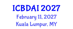 International Conference on Big Data and Artificial Intelligence (ICBDAI) February 11, 2027 - Kuala Lumpur, Malaysia