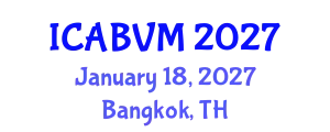 International Conference on Animal Biotechnology and Veterinary Medicine (ICABVM) January 18, 2027 - Bangkok, Thailand