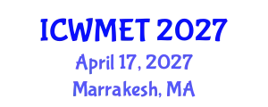 International Conference on Waste Management and Environmental Technology (ICWMET) April 17, 2027 - Marrakesh, Morocco