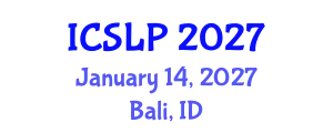 International Conference on Spoken Language Processing (ICSLP) January 14, 2027 - Bali, Indonesia