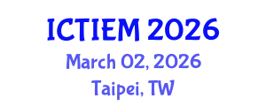 International Conference on Technological Innovation, Entrepreneurship and Management (ICTIEM) March 02, 2026 - Taipei, Taiwan