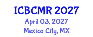 International Conference on Breast Cancer Medical Research (ICBCMR) April 03, 2027 - Mexico City, Mexico