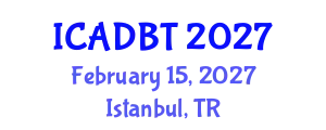 International Conference on Architectural Design and Building Technology (ICADBT) February 15, 2027 - Istanbul, Turkey