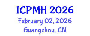 International Conference on Psychiatry and Mental Health (ICPMH) February 02, 2026 - Guangzhou, China
