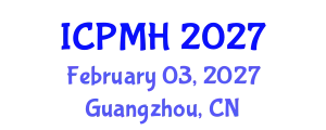 International Conference on Psychiatry and Mental Health (ICPMH) February 03, 2027 - Guangzhou, China