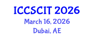 International Conference on Computer Science, Cybersecurity and Information Technology (ICCSCIT) March 16, 2026 - Dubai, United Arab Emirates
