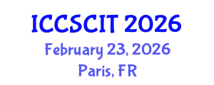 International Conference on Computer Science, Cybersecurity and Information Technology (ICCSCIT) February 23, 2026 - Paris, France