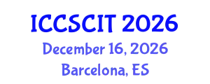 International Conference on Computer Science, Cybersecurity and Information Technology (ICCSCIT) December 16, 2026 - Barcelona, Spain