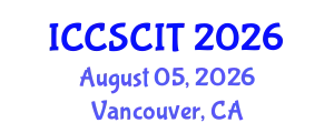 International Conference on Computer Science, Cybersecurity and Information Technology (ICCSCIT) August 05, 2026 - Vancouver, Canada