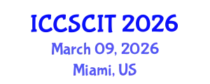International Conference on Computer Science, Cybersecurity and Information Technology (ICCSCIT) March 09, 2026 - Miami, United States