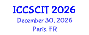 International Conference on Computer Science, Cybersecurity and Information Technology (ICCSCIT) December 30, 2026 - Paris, France