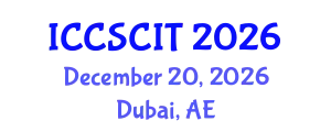 International Conference on Computer Science, Cybersecurity and Information Technology (ICCSCIT) December 20, 2026 - Dubai, United Arab Emirates