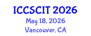 International Conference on Computer Science, Cybersecurity and Information Technology (ICCSCIT) May 18, 2026 - Vancouver, Canada