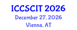 International Conference on Computer Science, Cybersecurity and Information Technology (ICCSCIT) December 27, 2026 - Vienna, Austria