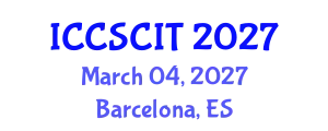 International Conference on Computer Science, Cybersecurity and Information Technology (ICCSCIT) March 04, 2027 - Barcelona, Spain