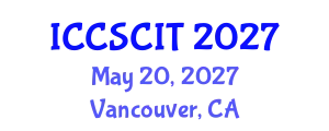 International Conference on Computer Science, Cybersecurity and Information Technology (ICCSCIT) May 20, 2027 - Vancouver, Canada