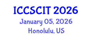 International Conference on Computer Science, Cybersecurity and Information Technology (ICCSCIT) January 05, 2026 - Honolulu, United States