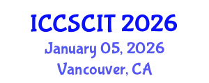 International Conference on Computer Science, Cybersecurity and Information Technology (ICCSCIT) January 05, 2026 - Vancouver, Canada