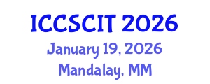International Conference on Computer Science, Cybersecurity and Information Technology (ICCSCIT) January 19, 2026 - Mandalay, Myanmar