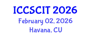 International Conference on Computer Science, Cybersecurity and Information Technology (ICCSCIT) February 02, 2026 - Havana, Cuba