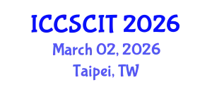 International Conference on Computer Science, Cybersecurity and Information Technology (ICCSCIT) March 02, 2026 - Taipei, Taiwan