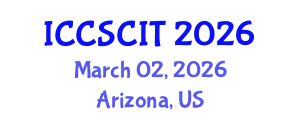 International Conference on Computer Science, Cybersecurity and Information Technology (ICCSCIT) March 02, 2026 - Arizona, United States