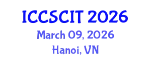 International Conference on Computer Science, Cybersecurity and Information Technology (ICCSCIT) March 09, 2026 - Hanoi, Vietnam