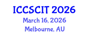 International Conference on Computer Science, Cybersecurity and Information Technology (ICCSCIT) March 16, 2026 - Melbourne, Australia