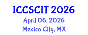 International Conference on Computer Science, Cybersecurity and Information Technology (ICCSCIT) April 06, 2026 - Mexico City, Mexico