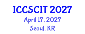 International Conference on Computer Science, Cybersecurity and Information Technology (ICCSCIT) April 17, 2027 - Seoul, Republic of Korea
