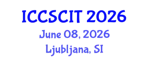 International Conference on Computer Science, Cybersecurity and Information Technology (ICCSCIT) June 08, 2026 - Ljubljana, Slovenia